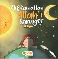 Elif Kainattan Allah'ı Soruyor