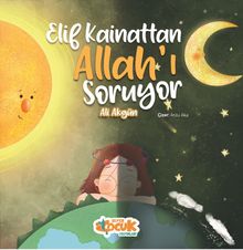Elif Kainattan Allah’ı Soruyor