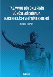 Tasavvuf Büyüklerinin Görüşleri Işığında Hacı Bektaş-ı Velî'nin Eserleri	
