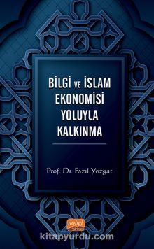 Bilgi ve İslam Ekonomisi Yoluyla Kalkınma - Fazıl Yozgat