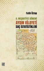 II. Meşrutiyet Dönemi Aydın Vilayeti Suç İstatistikleri