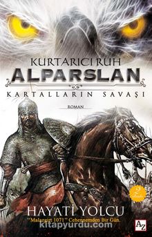 Kurtarıcı Ruh Alparslan Kartalların Savaşı - Hayati Yolcu
