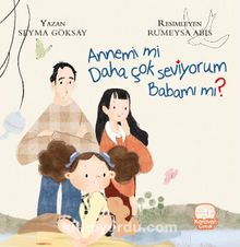 Annemi Mi Daha Çok Seviyorum Babamı Mı? - Şeyma Göksay