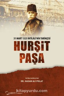 Hurşit Paşa & 31 Mart 1325 İhtilalinin Tarihçesi