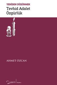 Tevhid Adalet Özgürlük / Yeniden Düşünmek