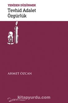 Tevhid Adalet Özgürlük / Yeniden Düşünmek - Ahmet Özcan