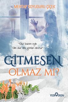 Gitmesen Olmaz mı? - Mehtap Soyuduru Çiçek