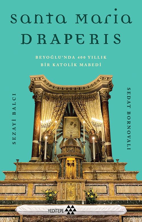 Santa Maria Draperis & Beyoğlu'nda 400 Yıllık Bir Katolik Mabedi
