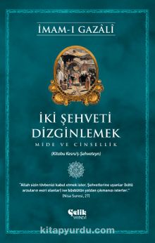 İki Şehveti Dizginlemek & Mide ve Cinsellik - İmam Gazali