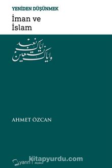 İman ve İslam / Yeniden Düşünmek - Ahmet Özcan