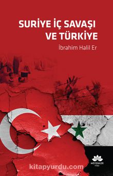 Suriye İç Savaşı ve Türkiye - İbrahim Halil Er