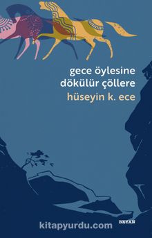 Gece Öylesine Dökülür Çöllere - Hüseyin K. Ece