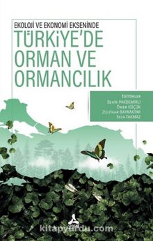 Ekoloji ve Ekonomi Ekseninde Türkiye'de Orman ve Ormancılık - Kolektif