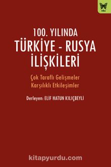 100. Yılında Türkiye-Rusya İlişkileri