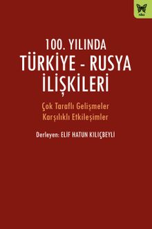 100. Yılında Türkiye-Rusya İlişkileri