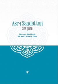 Asr-ı Saadet'ten 365 Güne Bir Ayet Bir Hadis Bir Kıssa Birkaç Hisse