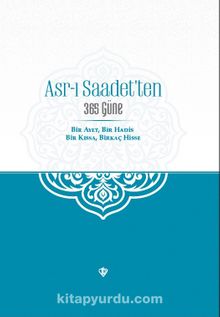 Asr-ı Saadet’ten 365 Güne Bir Ayet Bir Hadis Bir Kıssa Birkaç Hisse - Kolektif