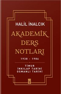 Akademik Ders Notları 1938-1986 & Timur, İnkılap Tarihi, Osmanlı Tarihi