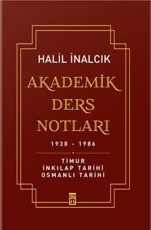 Akademik Ders Notları 1938-1986 & Timur, İnkılap Tarihi, Osmanlı Tarihi