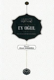 Ey Oğul & İmam Gazzalinin Bir Öğrencine Öğütleri