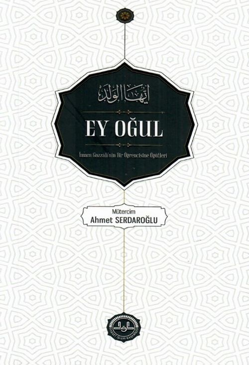 Ey Oğul & İmam Gazzalinin Bir Öğrencine Öğütleri
