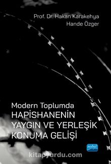 Modern Toplumda Hapishanenin Yaygın ve Yerleşik Konuma Gelişi - Dr. Hakan Karakehya