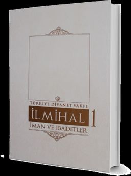 İlmihal 1. Cilt / İman ve İbadetler
