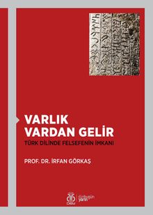 Varlık Vardan Gelir & Türk Dilinde Felsefenin İmkanı
