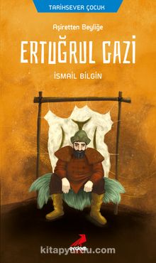 Ertuğrul Gazi Aşiretten Beyliğe / Tarihsever Çocuk Dizisi 1 - İsmail Bilgin