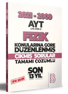 2009-2021 AYT Fizik Son 13 Yıl Tıpkı Basım Konularına Göre Düzenlenmiş Tamamı Çözümlü Çıkmış Sorular - Kolektif
