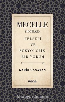 Mecelle (100 İlke) & Felsefi ve Sosyolojik Bir Yorum - Kadir Canatan