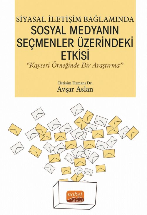 Siyasal İletişim Bağlamında Sosyal Medyanın Seçmenler Üzerindeki Etkisi “Kayseri Örneğinde Bir Araştırma”