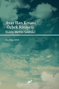 Avaz Han Kıssası - Özbek Rivayeti (Giriş-Metin-Sözlük)