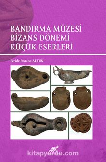 Bandırma Müzesi Bizans Dönemi Küçük Eserleri - Feride İmrana Altun
