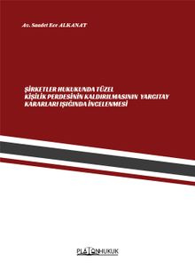 Şirketler Hukukunda Tüzel Kişilik Perdesinin Kaldırılmasının Yargıtay Kararları Işığında İncelenmesi