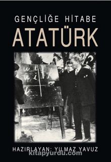 Gençliğe Hitabe Atatürk - Yılmaz Yavuz
