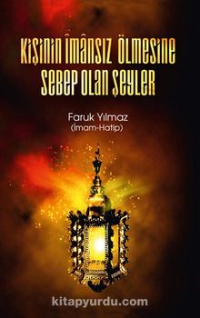 Kişinin İmansız Ölmesine Sebep Olan Şeyler - Faruk Yılmaz