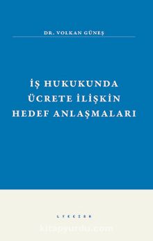 İş Hukukunda Ücrete İlişkin Hedef Anlaşmaları - Volkan Güneş