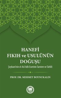 Hanefi Fıkıh ve Usulünün Doğuşu & Şeybani'nin el-Asl Adlı Eserinin Tanıtım ve Tahlili