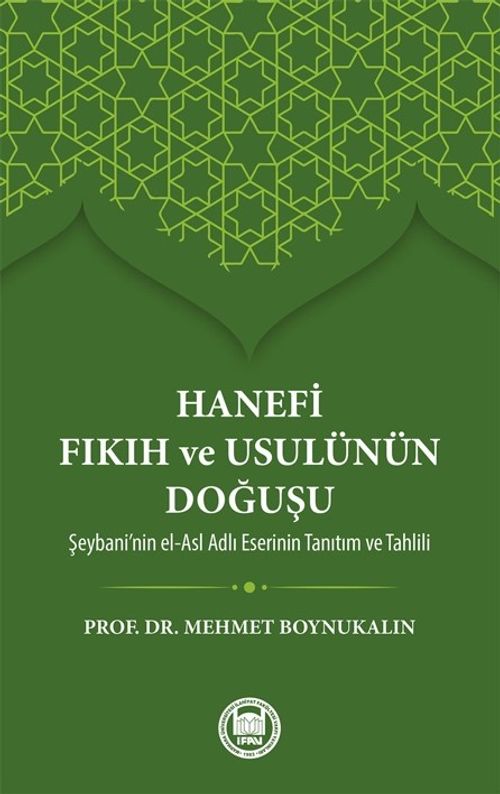 Hanefi Fıkıh ve Usulünün Doğuşu & Şeybani'nin el-Asl Adlı Eserinin Tanıtım ve Tahlili