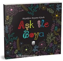 Aşk ile Boya - Büyüklere Boyama Kitabı - Bilinmeyen Yazar