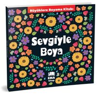 Sevgiyle Boya - Büyüklere Boyama Kitabı 