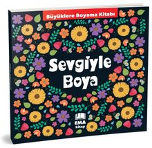 Sevgiyle Boya - Büyüklere Boyama Kitabı 