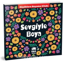 Sevgiyle Boya - Büyüklere Boyama Kitabı - Bilinmeyen Yazar