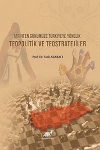 Tarihten Günümüze Türkiye'ye Yönelik Teopolitik ve Teostratejiler