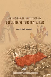Tarihten Günümüze Türkiye'ye Yönelik Teopolitik ve Teostratejiler - Prof. Dr. Fazlı Arabacı