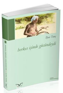 Herkes İşinde Gücündeydi - İlyas Tunç