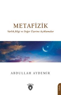 Metafizik & Varlık,Bilgi ve Değer Üzerine Açıklamalar
