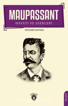 Maupassant'ın Hayatı ve Eserleri - Edouard Maynial