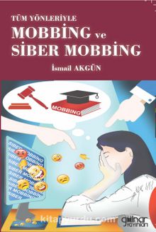 Tüm Yönleriyle Mobbing ve Siber Mobbing - İsmail Akgün